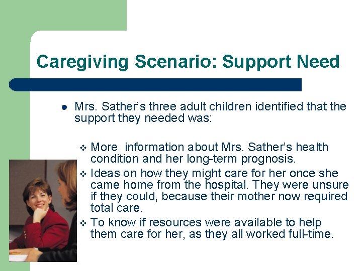 Caregiving Scenario: Support Need l Mrs. Sather’s three adult children identified that the support