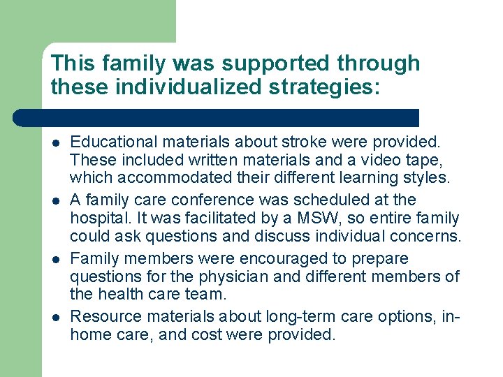 This family was supported through these individualized strategies: l l Educational materials about stroke