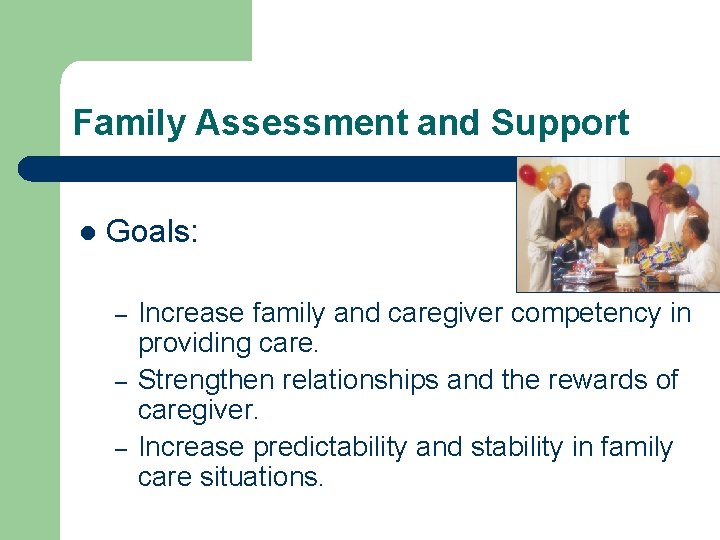 Family Assessment and Support l Goals: – – – Increase family and caregiver competency