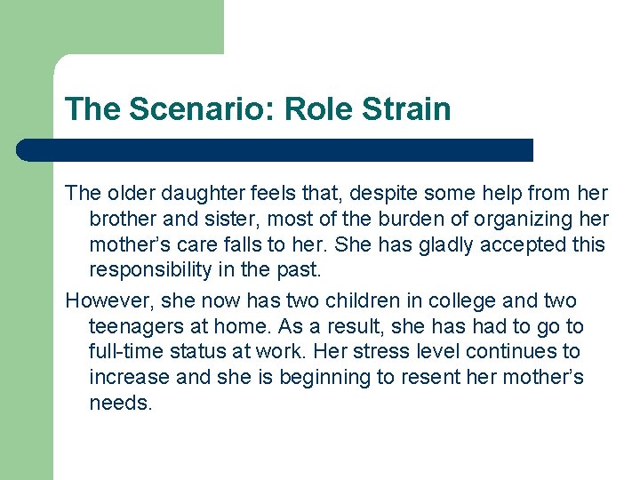 The Scenario: Role Strain The older daughter feels that, despite some help from her