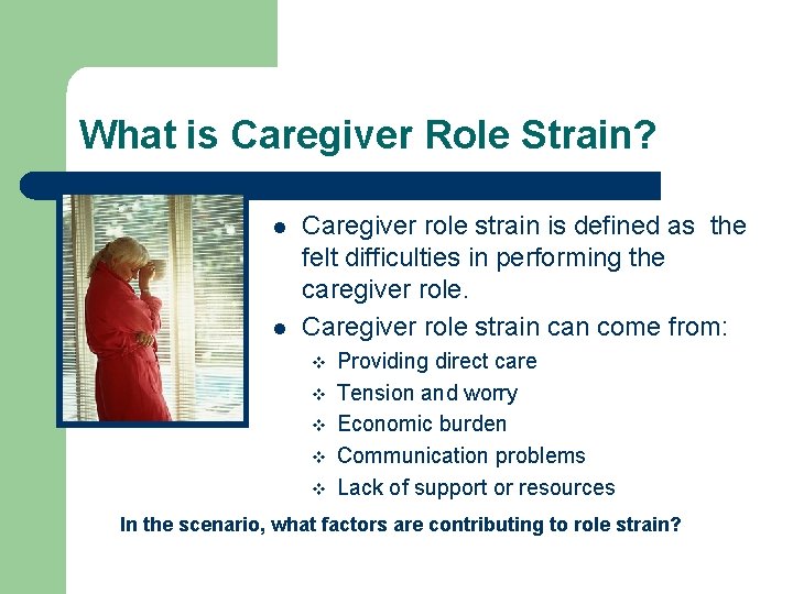 What is Caregiver Role Strain? l l Caregiver role strain is defined as the