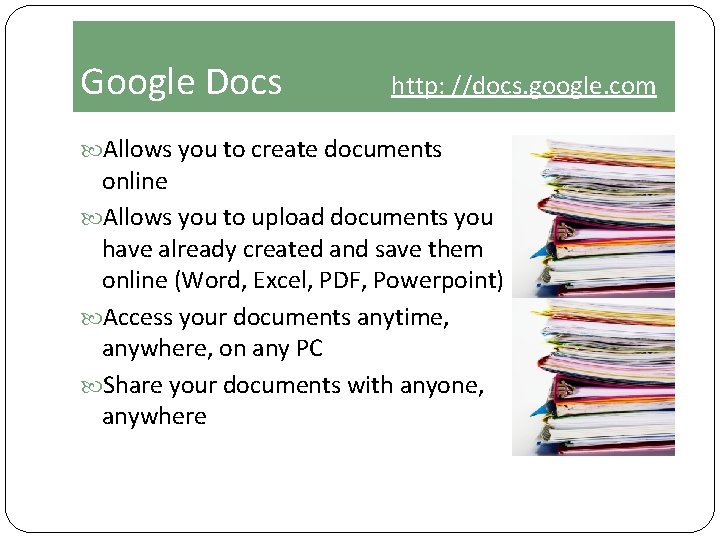 Google Docs http: //docs. google. com Allows you to create documents online Allows you