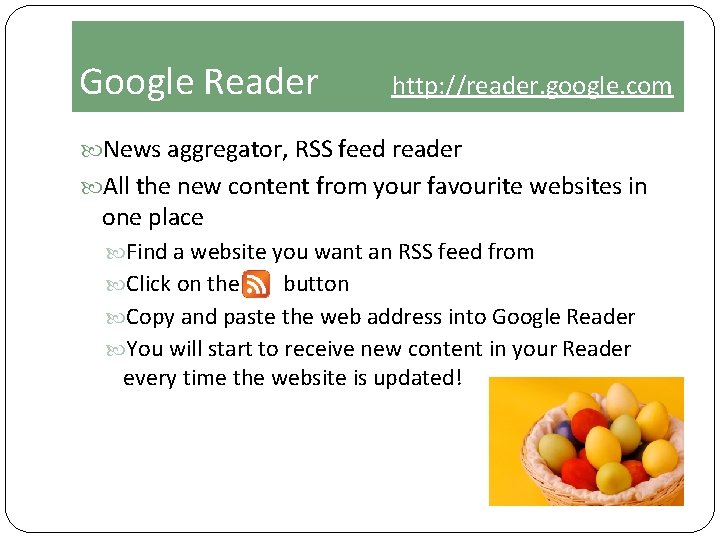 Google Reader http: //reader. google. com News aggregator, RSS feed reader All the new