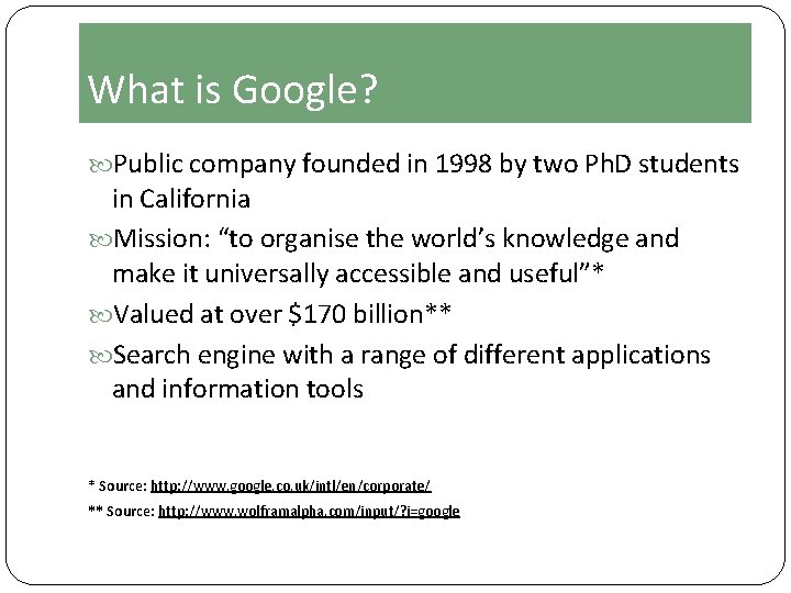 What is Google? Public company founded in 1998 by two Ph. D students in