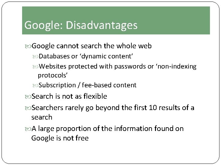 Google: Disadvantages Google cannot search the whole web Databases or ‘dynamic content’ Websites protected