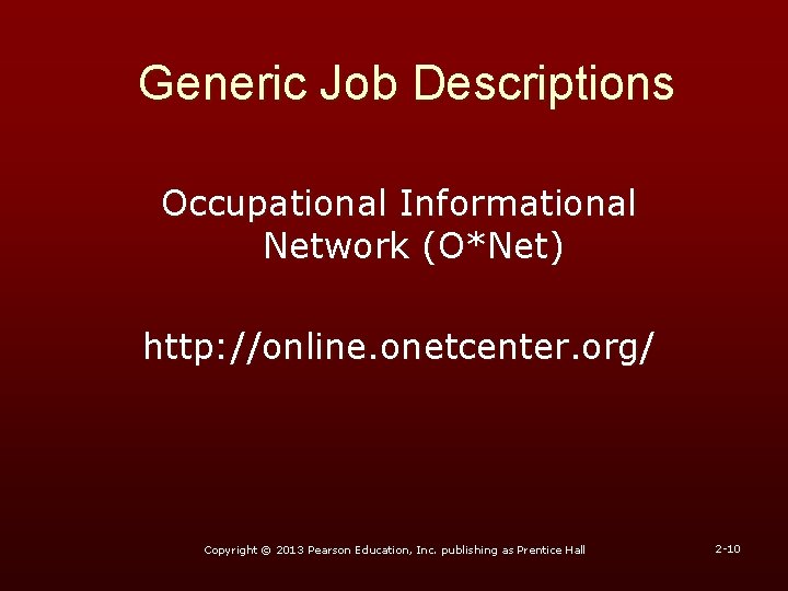 Generic Job Descriptions Occupational Informational Network (O*Net) http: //online. onetcenter. org/ Copyright © 2013