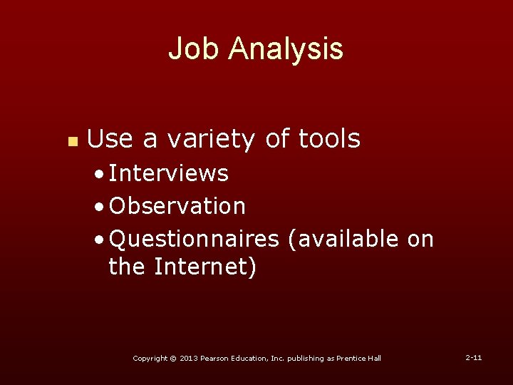 Job Analysis n Use a variety of tools • Interviews • Observation • Questionnaires