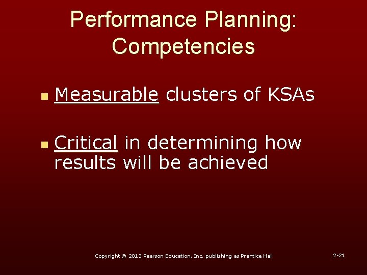 Performance Planning: Competencies n n Measurable clusters of KSAs Critical in determining how results