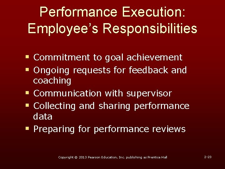 Performance Execution: Employee’s Responsibilities § Commitment to goal achievement § Ongoing requests for feedback