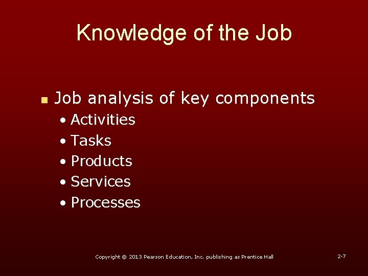 Knowledge of the Job n Job analysis of key components • Activities • Tasks