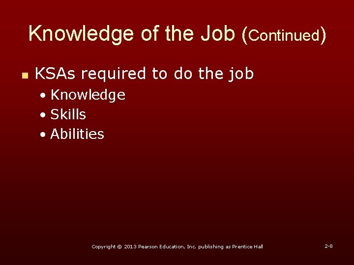 Knowledge of the Job (Continued) n KSAs required to do the job • Knowledge