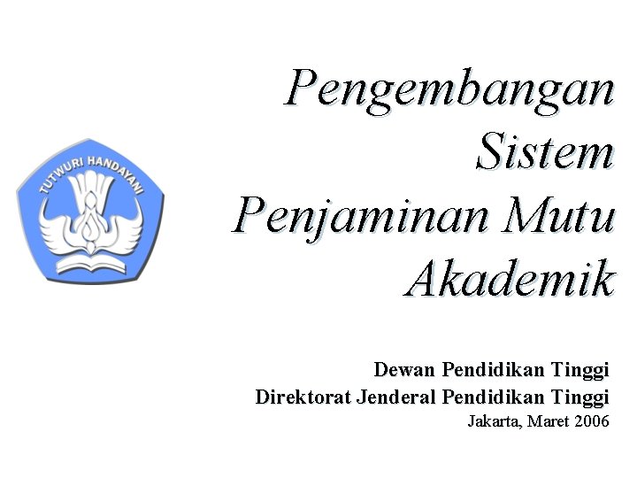 Pengembangan Sistem Penjaminan Mutu Akademik Dewan Pendidikan Tinggi Direktorat Jenderal Pendidikan Tinggi Jakarta, Maret