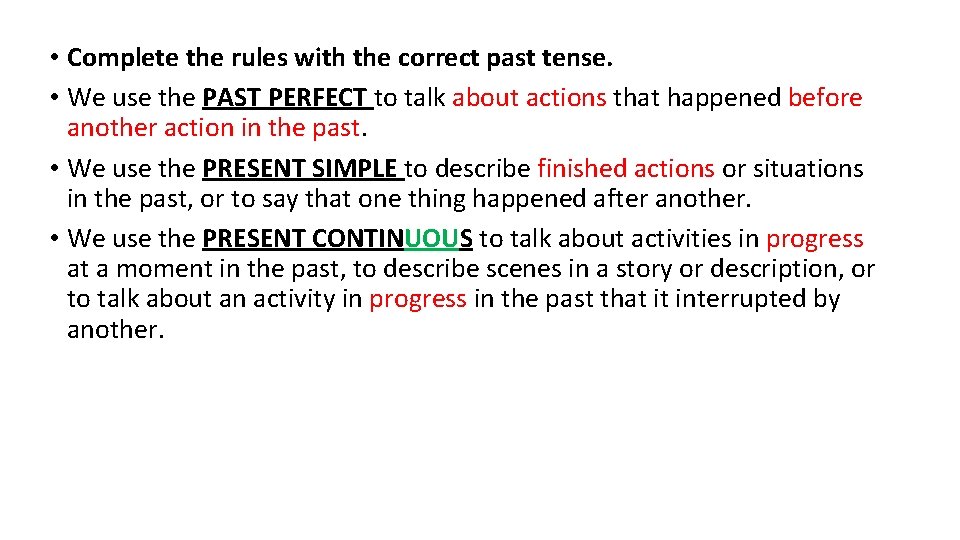  • Complete the rules with the correct past tense. • We use the