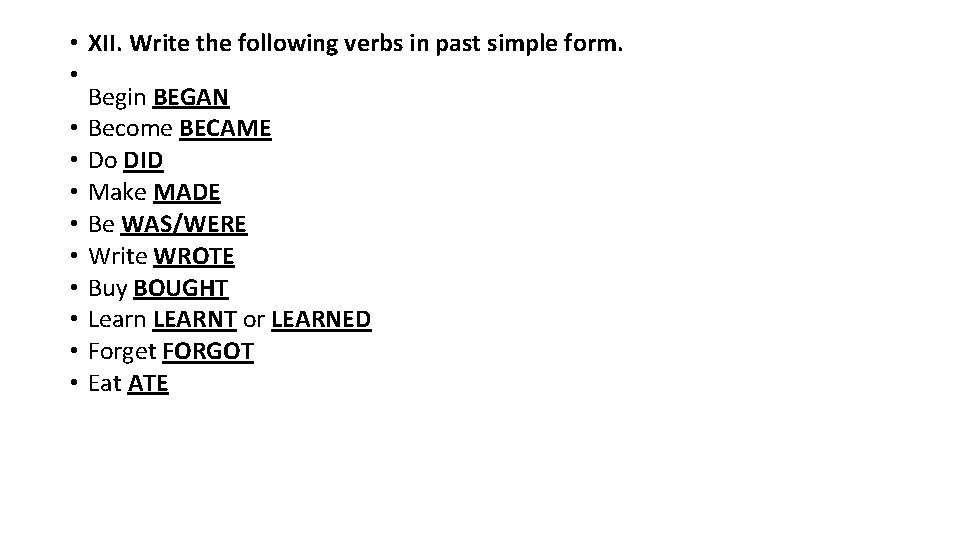  • XII. Write the following verbs in past simple form. • Begin BEGAN