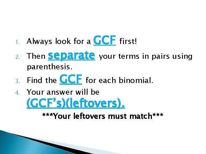 2. GCF first! Then separate your terms in pairs using 3. Find the 1.