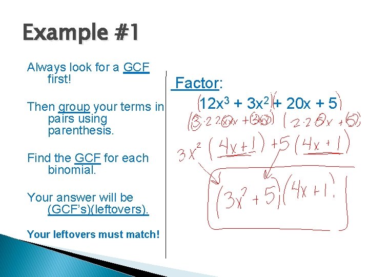 Example #1 Always look for a GCF first! Then group your terms in pairs