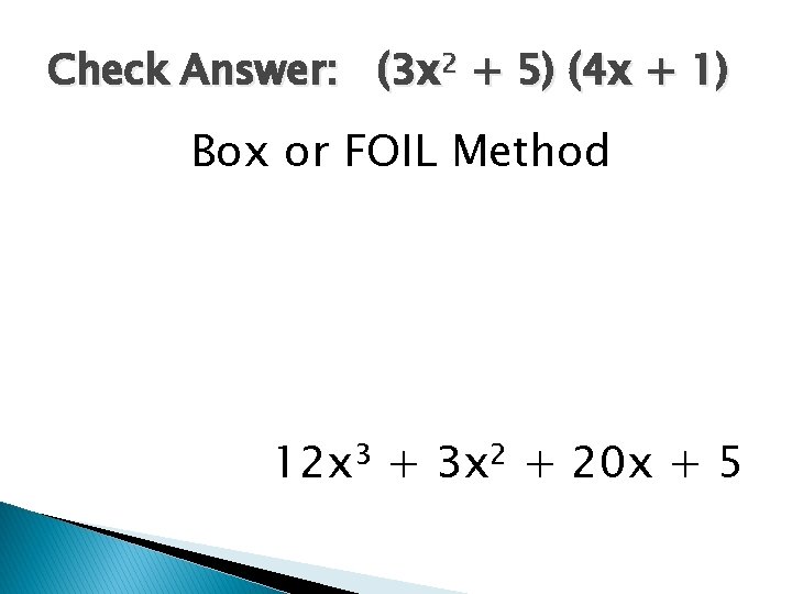 Check Answer: (3 x 2 + 5) (4 x + 1) Box or FOIL