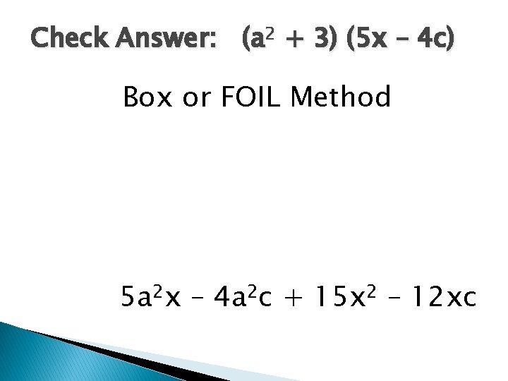 Check Answer: (a 2 + 3) (5 x – 4 c) Box or FOIL