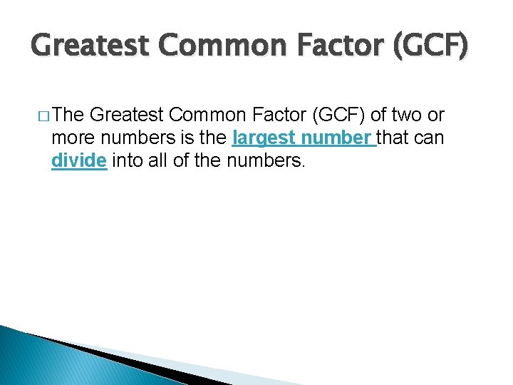 Greatest Common Factor (GCF) � The Greatest Common Factor (GCF) of two or more