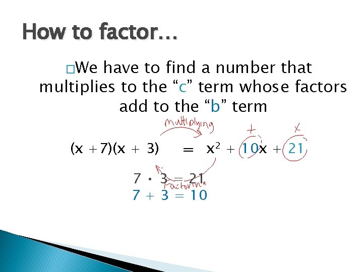 How to factor… �We have to find a number that multiplies to the “c”