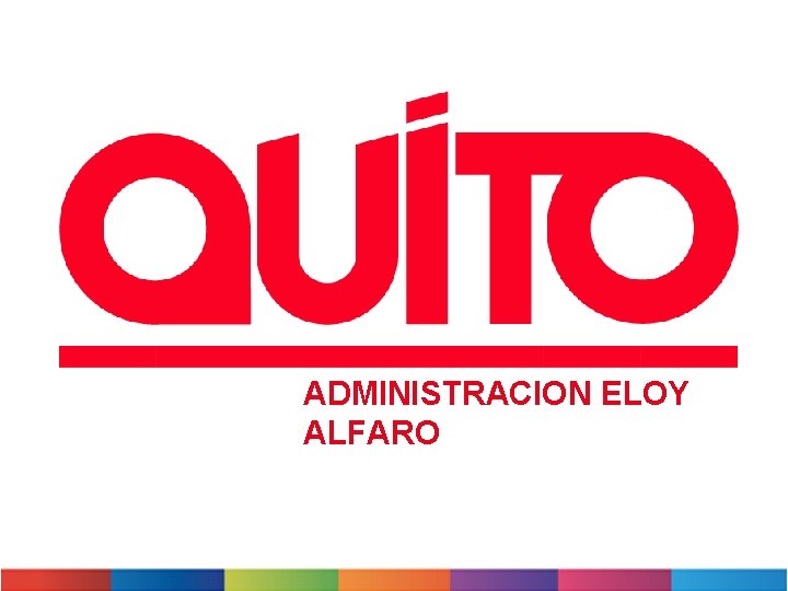 ADMINISTRACION ELOY ALFARO 