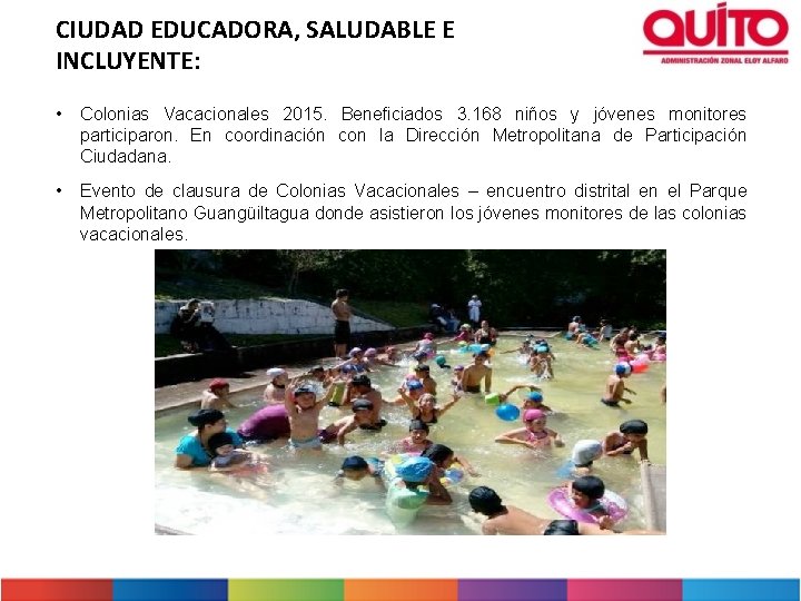 CIUDAD EDUCADORA, SALUDABLE E INCLUYENTE: • Colonias Vacacionales 2015. Beneficiados 3. 168 niños y