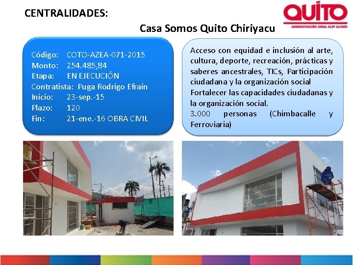 CENTRALIDADES: Casa Somos Quito Chiriyacu Código: COTO-AZEA-071 -2015 Monto: 254. 485, 84 Etapa: EN