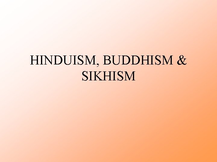HINDUISM, BUDDHISM & SIKHISM 