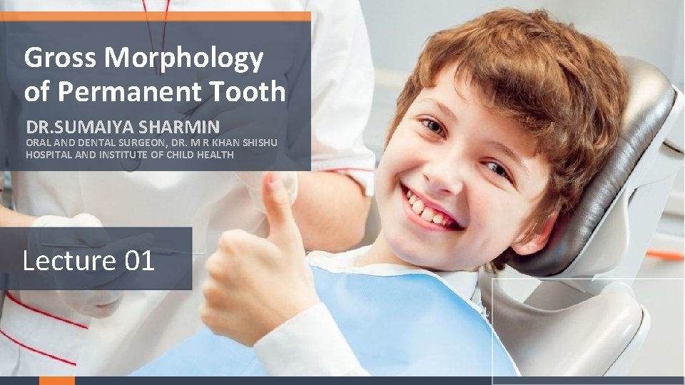 Gross Morphology of Permanent Tooth DR. SUMAIYA SHARMIN ORAL AND DENTAL SURGEON, DR. M