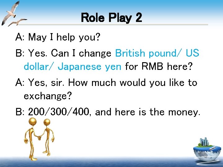 Role Play 2 A: May I help you? B: Yes. Can I change British