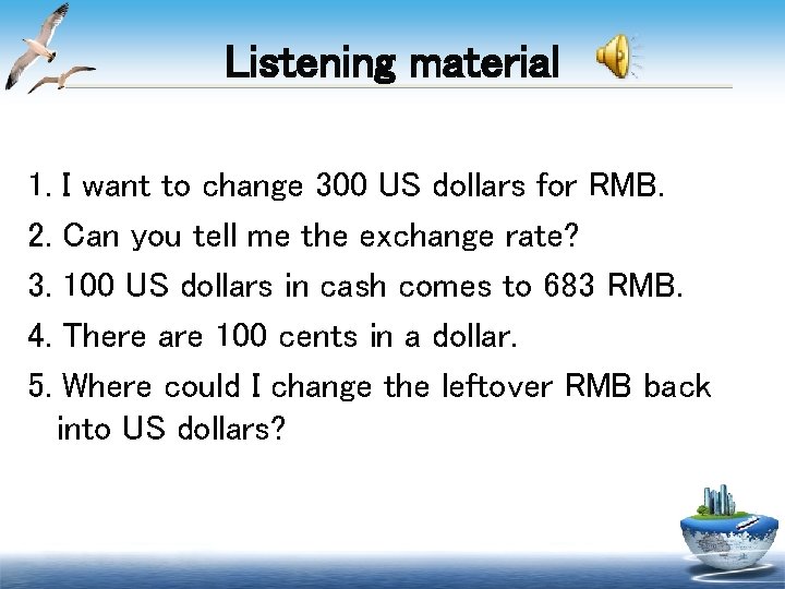 Listening material 1. 2. 3. 4. 5. I want to change 300 US dollars