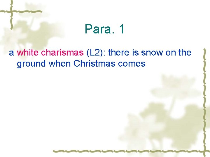 Para. 1 a white charismas (L 2): there is snow on the ground when