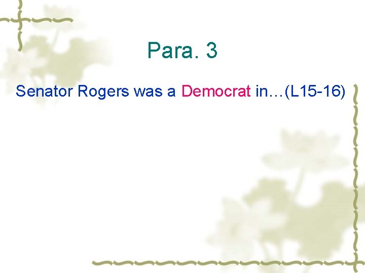 Para. 3 Senator Rogers was a Democrat in…(L 15 -16) 