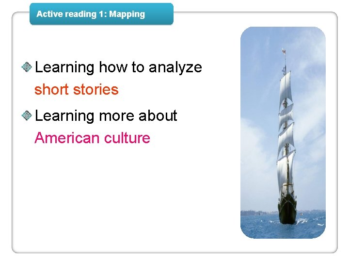 Active reading 1: Mapping Learning how to analyze short stories Learning more about American