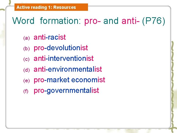 Active reading 1: Resources Word formation: pro- and anti- (P 76) (a) (b) (c)