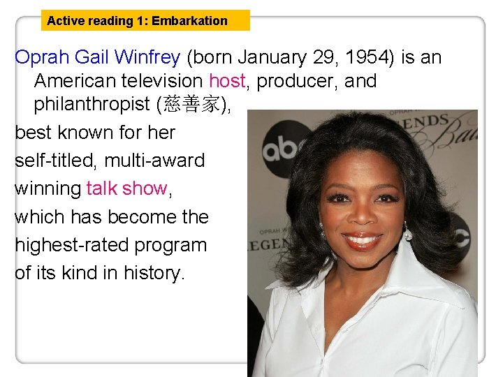 Active reading 1: Embarkation Oprah Gail Winfrey (born January 29, 1954) is an American