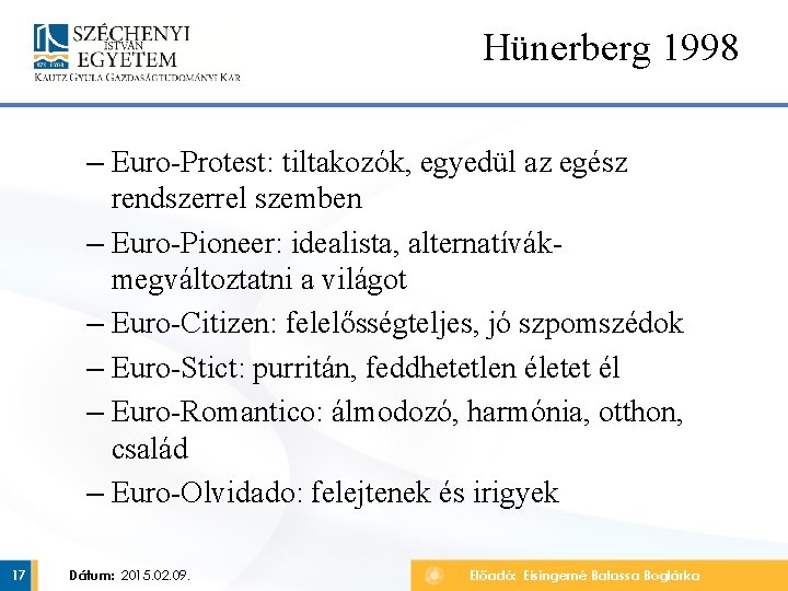 Hünerberg 1998 – Euro-Protest: tiltakozók, egyedül az egész rendszerrel szemben – Euro-Pioneer: idealista, alternatívákmegváltoztatni