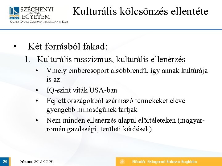 Kulturális kölcsönzés ellentéte • Két forrásból fakad: 1. Kulturális rasszizmus, kulturális ellenérzés • •