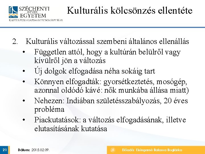 Kulturális kölcsönzés ellentéte 2. Kulturális változással szembeni általános ellenállás • Független attól, hogy a