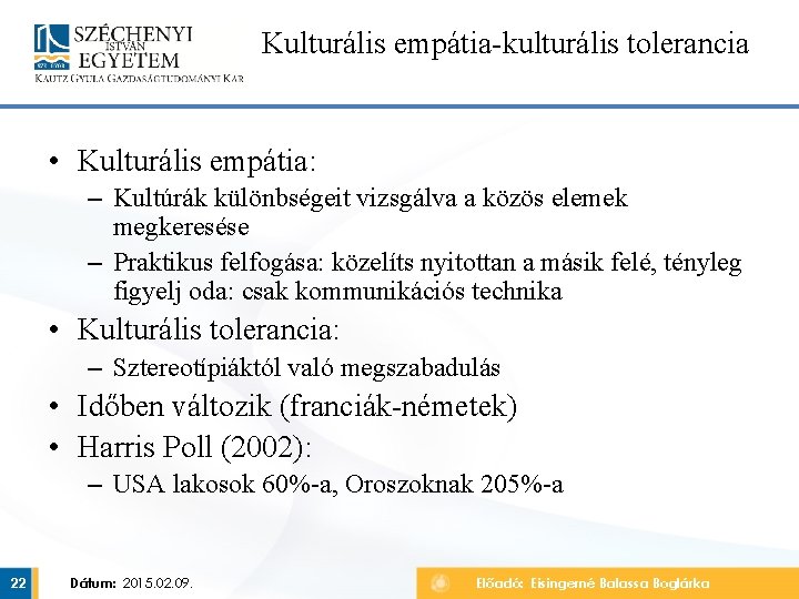 Kulturális empátia-kulturális tolerancia • Kulturális empátia: – Kultúrák különbségeit vizsgálva a közös elemek megkeresése