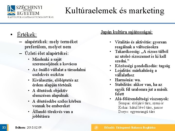 Kultúraelemek és marketing • Értékek: – alapértékek: mely terméket preferálom, melyet nem – Üzleti