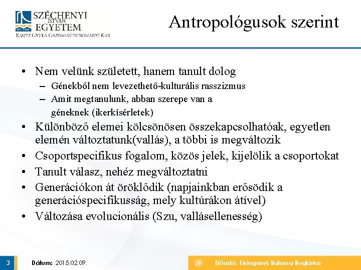 Antropológusok szerint • Nem velünk született, hanem tanult dolog – Génekből nem levezethető-kulturális rasszizmus