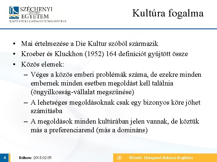 Kultúra fogalma • Mai értelmezése a Die Kultur szóból származik • Kroeber és Kluckhon