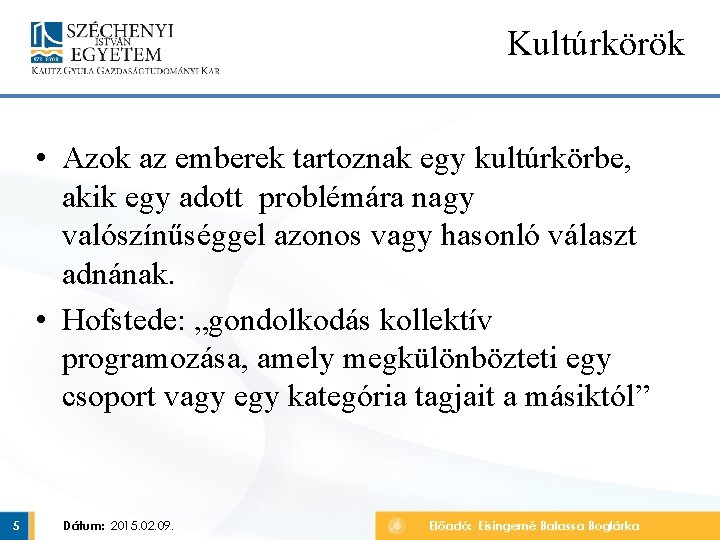 Kultúrkörök • Azok az emberek tartoznak egy kultúrkörbe, akik egy adott problémára nagy valószínűséggel