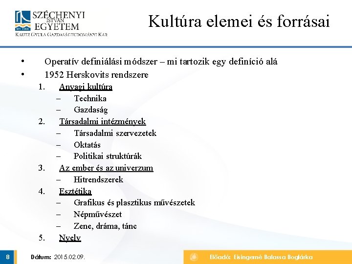 Kultúra elemei és forrásai • • Operatív definiálási módszer – mi tartozik egy definíció