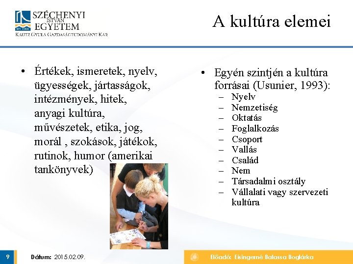 A kultúra elemei • Értékek, ismeretek, nyelv, ügyességek, jártasságok, intézmények, hitek, anyagi kultúra, művészetek,