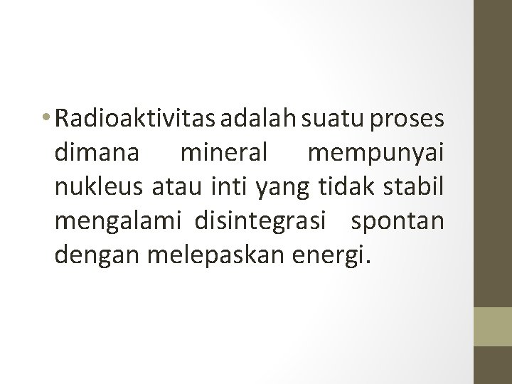  • Radioaktivitas adalah suatu proses dimana mineral mempunyai nukleus atau inti yang tidak
