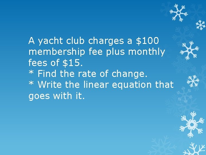 A yacht club charges a $100 membership fee plus monthly fees of $15. *