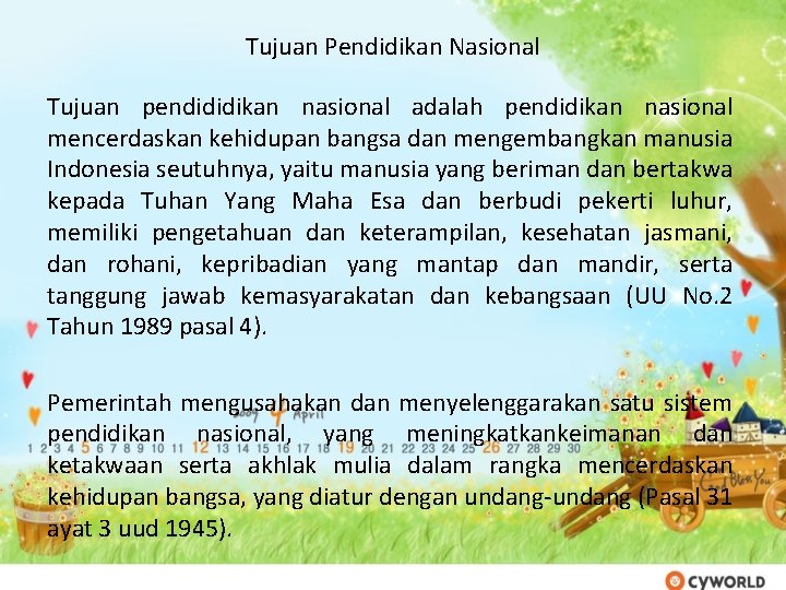 Tujuan Pendidikan Nasional Tujuan pendididikan nasional adalah pendidikan nasional mencerdaskan kehidupan bangsa dan mengembangkan