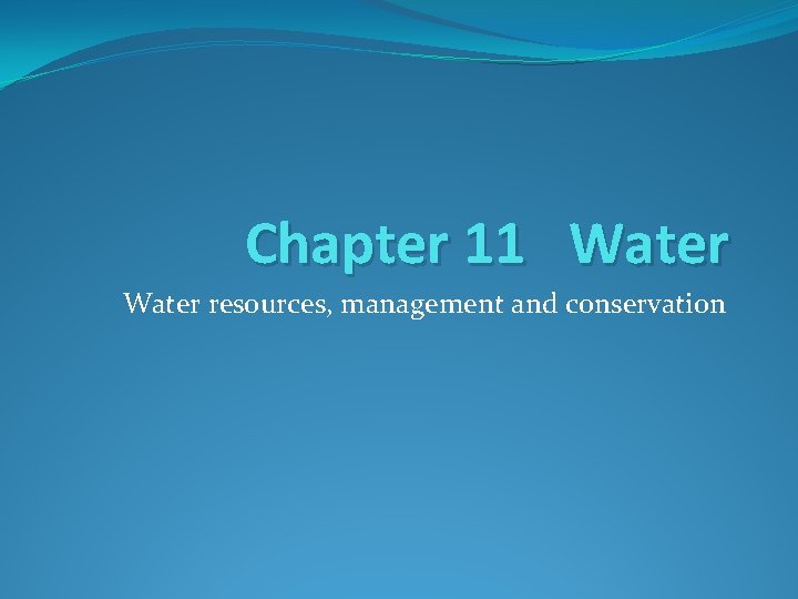 Chapter 11 Water resources, management and conservation 